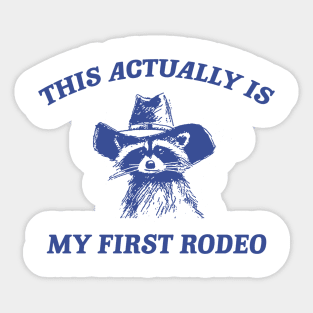 this actually is my first rodeo | funny raccoon trash panda meme Sticker